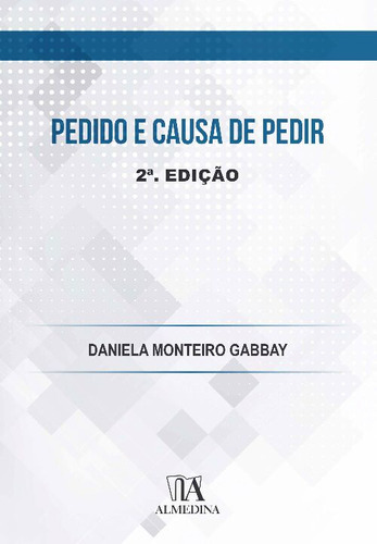 Pedido E Causa De Pedir, De Gabbay, Daniela Monteiro., Vol. Direito Processual Civil. Editora Almedina, Capa Mole Em Português, 20