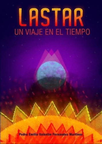 Libro: Lastar. Un Viaje En El Tiempo. Pedro Emilio Valentin 