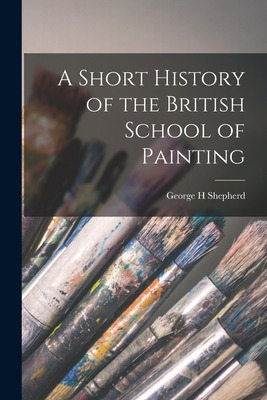 Libro A Short History Of The British School Of Painting -...