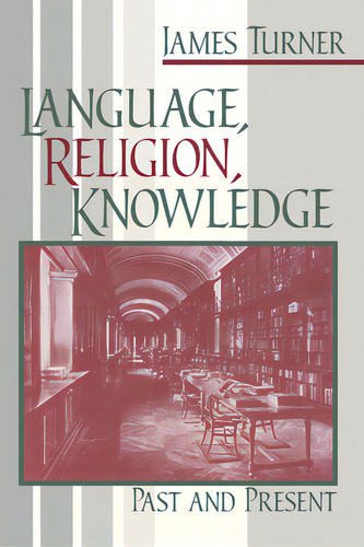 Language Religion Knowledge: Past And Present, De Turner, James. Editorial Univ Of Notre Dame, Tapa Blanda En Inglés