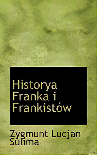 Historya Franka I Frankistãâ³w, De Sulima, Zygmunt Lucjan. Editorial Bibliobazaar, Tapa Dura En Inglés