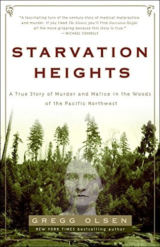Starvation Heights A True Story Of Murder And Malice In The 