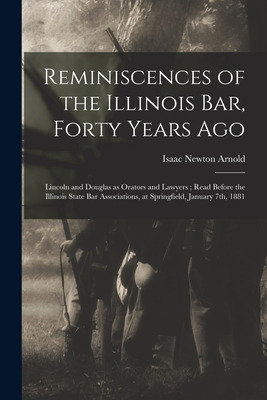 Libro Reminiscences Of The Illinois Bar, Forty Years Ago:...