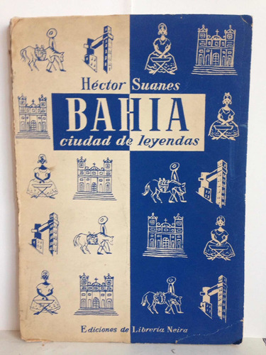 Bahia Ciudad De Leyendas.   Hector Suanes.  Prólogo Neruda