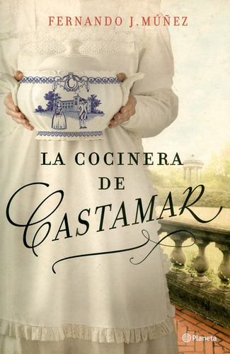 La Cocinera De Castamar, De Fernando J. Múñez. Editorial Grupo Planeta, Tapa Dura, Edición 2019 En Español