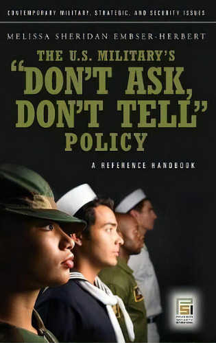 The U.s. Military's Don't Ask, Don't Tell Policy : A Reference Handbook, De Melissa Sheridan Embser-herbert. Editorial Abc-clio, Tapa Dura En Inglés