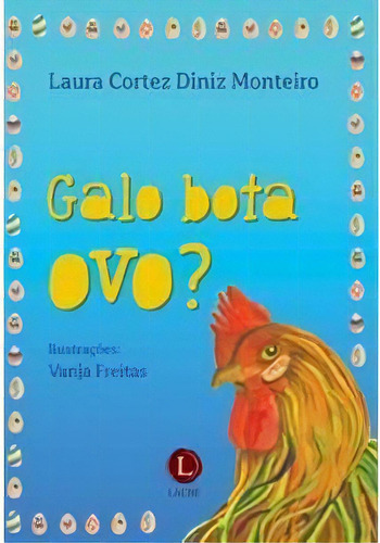 Galo Bota Ovo? - 1ªed.(2016), De Laura Cortez Diniz Monteiro. Editora Lacre, Capa Mole, Edição 1 Em Português, 2016
