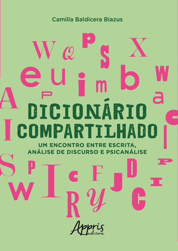 Dicionário compartilhado: um encontro entre escrita, análise de discurso e psicanálise, de Biazus, Camilla Baldicera. Appris Editora e Livraria Eireli - ME, capa mole em português, 2020