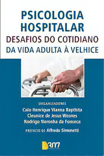 Psicologia Hospitalar - Desafios Do Cotidiano - Da, De Baptista; Fonseca; Wosnes (orgs.). Editorial B307 Livraria E Saude, Capa Mole Em Português