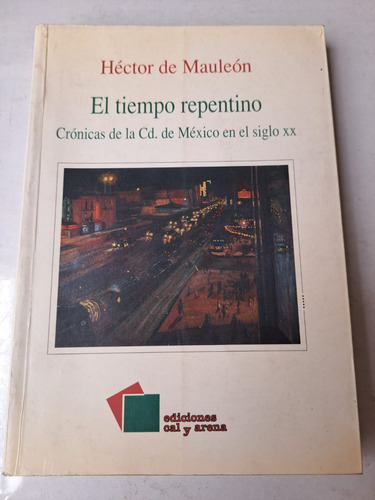 El Tiempo Repentino -crónicas  De Cd. México S.xx  Mauleón