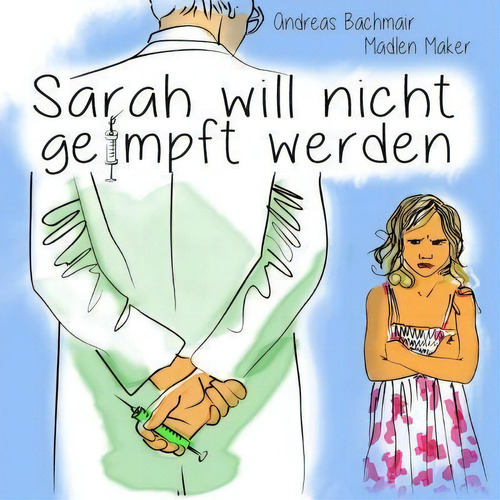Sarah Will Nicht Geimpft Werden, De Madlen Maker., Vol. 1. Editorial Andreas Bachmair, Tapa Blanda En Alemán