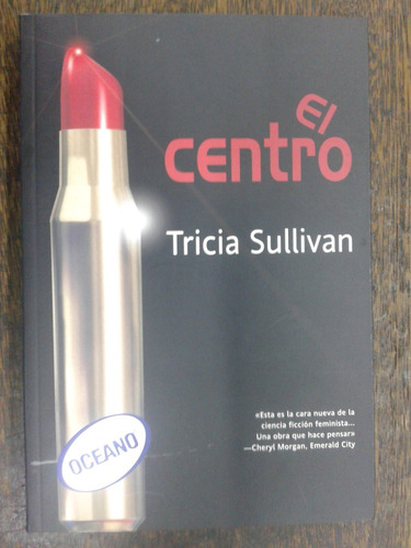 El Centro * Tricia Sullivan * Factoria De Ideas *