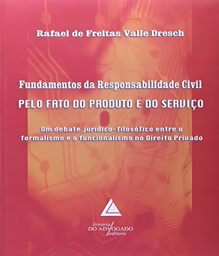 Fundamentos Da Responsabilidade Civil Pelo Fato Do Produto E Do Servico, De Dresch, Rafael De Freitas Valle. Editora Livraria Do Advogado, Capa Mole, Edição 2009-01-01 00:00:00 Em Português