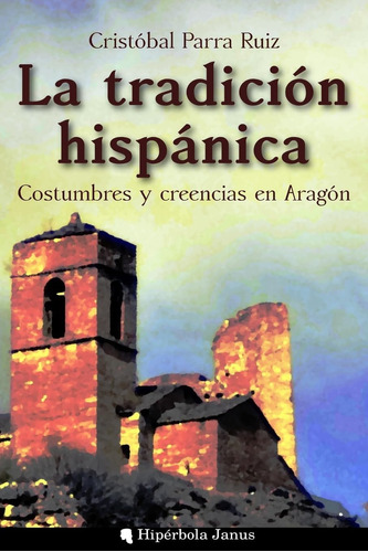 Libro: La Tradición Hispánica: Costumbres Y Creencias Arag