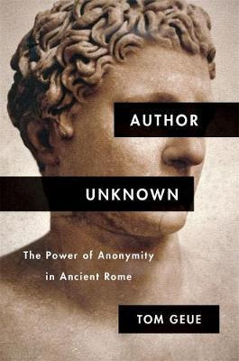 Author Unknown : The Power Of Anonymity In Ancient Rome -...