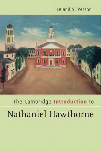 Cambridge Introductions To Literature: The Cambridge Introduction To Nathaniel Hawthorne, De Leland S. Person. Editorial Cambridge University Press, Tapa Blanda En Inglés