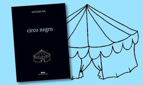 Circo Negro - Miriam Tai, de Miriam Tai. Editorial Ediciones del Dock en español