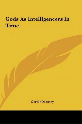 Gods As Intelligencers In Time, De Gerald Massey. Editorial Kessinger Publishing, Tapa Dura En Inglés