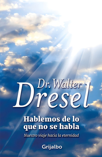 Hablemos De Lo Que No Se Habla, De Walter Dresel. Editorial Grijalbo, Tapa Blanda En Español
