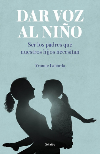 Dar Voz Al Niño . Ser Los Padres Que Nuestros Hijos Necesita