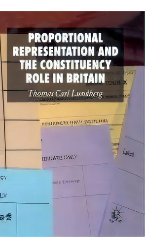 Proportional Representation And The Constituency Role In Britain, De Thomas Carl Lundberg. Editorial Palgrave Macmillan, Tapa Blanda En Inglés