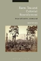 Libro Race, Tea And Colonial Resettlement : Imperial Fami...