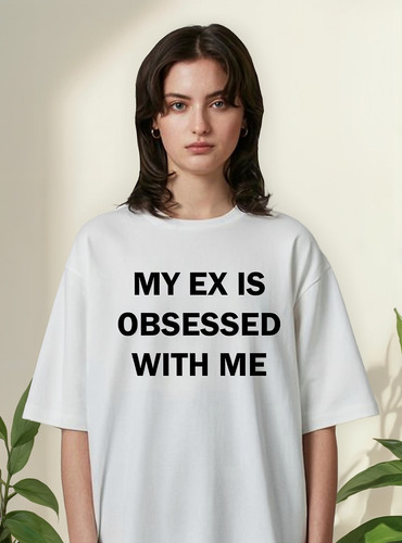 Remera My Ex Is Obsessed With Me Frase Personalizada Unisex