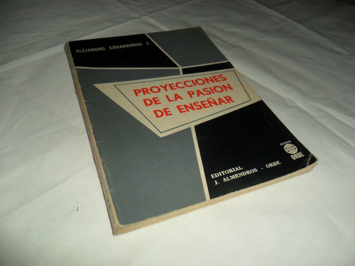 Proyecciones De La Pasión De Enseñar /alejandro Covarrubias