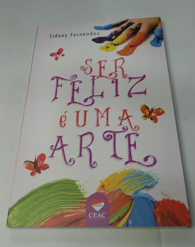Ser Feliz É Uma Arte, De Sidney Fernandes. Editora Ceac, Capa Mole, Edição 1 Em Português, 2014