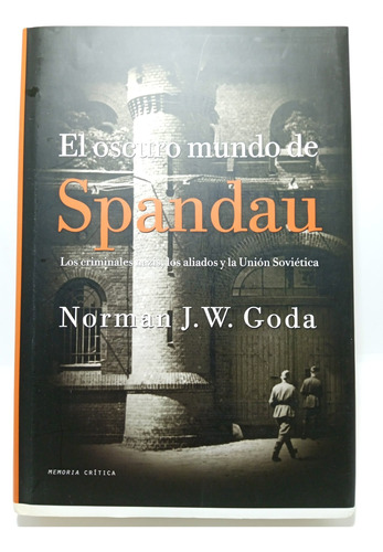 El Oscuro Mundo De Spandau - Norman Goda - Editorial Crítica