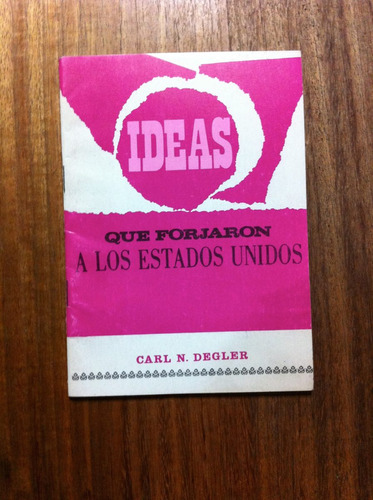 Ideas Que Forjaron Los Estados Unidos - Carl N. Degler