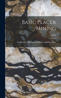 Libro Basic Placer Mining; No.41 - California Division Of...
