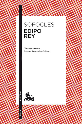 Edipo rey: Introducción y versión rítmica de Manuel Fernández-Galiano, de Sófocles. Serie Clásicos Editorial Austral México, tapa blanda en español, 2017