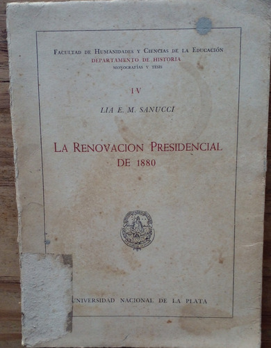 La Renovacion Presidencial De 1880-  Lia E. M. Sanucci