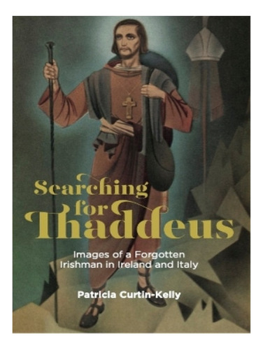 Searching For Thaddeus - Patricia Curtin-kelly. Eb15