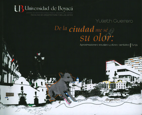 De La Ciudad Me Sé Su Olor: Aproximaciones Visuales Y Otro, De Yulieth Guerrero Nieto. 9588642192, Vol. 1. Editorial Editorial U. De Boyacá, Tapa Blanda, Edición 2012 En Español, 2012