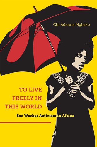 Libro: To Live Freely In This World: Sex Worker Activism In