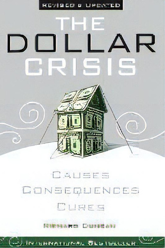 The Dollar Crisis : Causes, Consequences, Cures, De Richard Duncan. Editorial John Wiley & Sons Inc, Tapa Blanda En Inglés, 2018