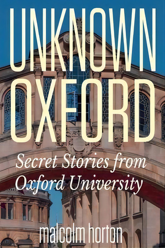 Unknown Oxford, De Malcolm Horton. Editorial Clink Street Publishing, Tapa Blanda En Inglés