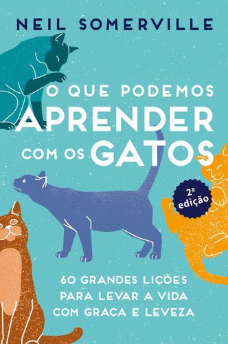 O Que Podemos Aprender Com Os Gatos: 60 Grandes Lições Para Levar A Vida Com Graça E Leveza, De Somerville, Neil. Editora Alaude, Capa Mole Em Português