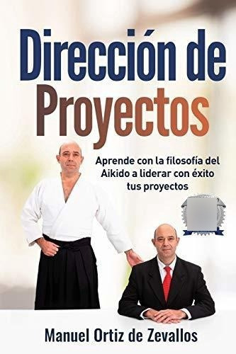 Direccion De Proyectos Aprende Con La Filosofia Del, De Ortiz De Zevallos, Man. Editorial Independently Published En Español