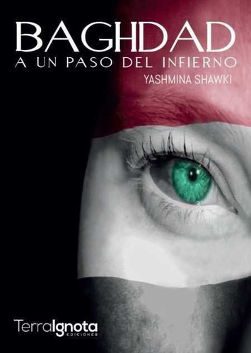 Baghdad. A Un Paso Del Infierno, De Shawki, Yashmina. Editorial Terra Ignota Ediciones, Tapa Blanda En Español