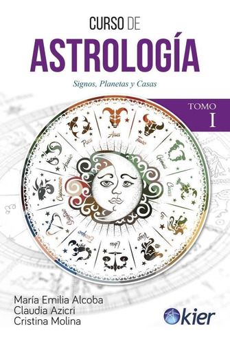 Curso de astrología tomo 1, de María Emilia Alcoba. Editorial Kier en español, 2018