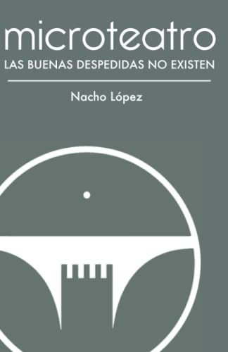 Microteatro Las Buenas Despedidas No Existen - Lopez Nacho