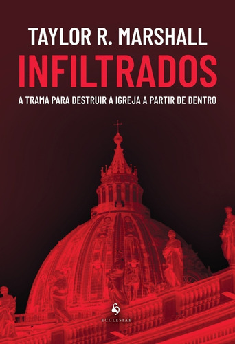 Infiltrados: A Trama Para Destruir A Igreja A Partir De Dent