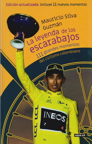 La Leyenda De Los Escarabajos: 111 Grandes Momentos Del Ciclismo Colombiano. Incluye 11 Nuevos Momentos., De Mauricio Silva Gumán. Editorial Penguin Random House, Tapa Dura, Edición 2019 En Español