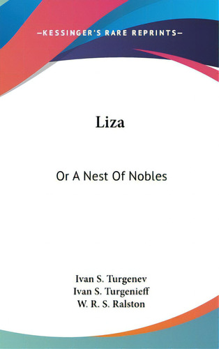 Liza: Or A Nest Of Nobles, De Turgenev, Ivan S.. Editorial Kessinger Pub Llc, Tapa Dura En Inglés