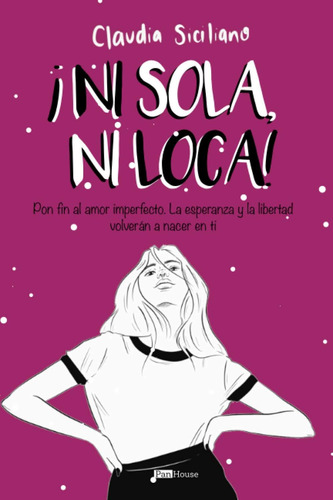 Libro: ¡ni Sola, Ni Loca!: Pon Fin Al Amor Imperfecto. La Es