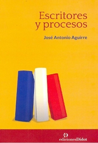 Escritores Y Procesos - Aguirre, Jose Antonio, de Aguirre, José Antonio. Editorial Ediciones Didot en español