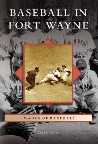 Baseball In Fort Wayne (in) (images Of Baseball), De Chad  Gramling. Editorial Arcadia Publishing, Tapa Blanda En Inglés